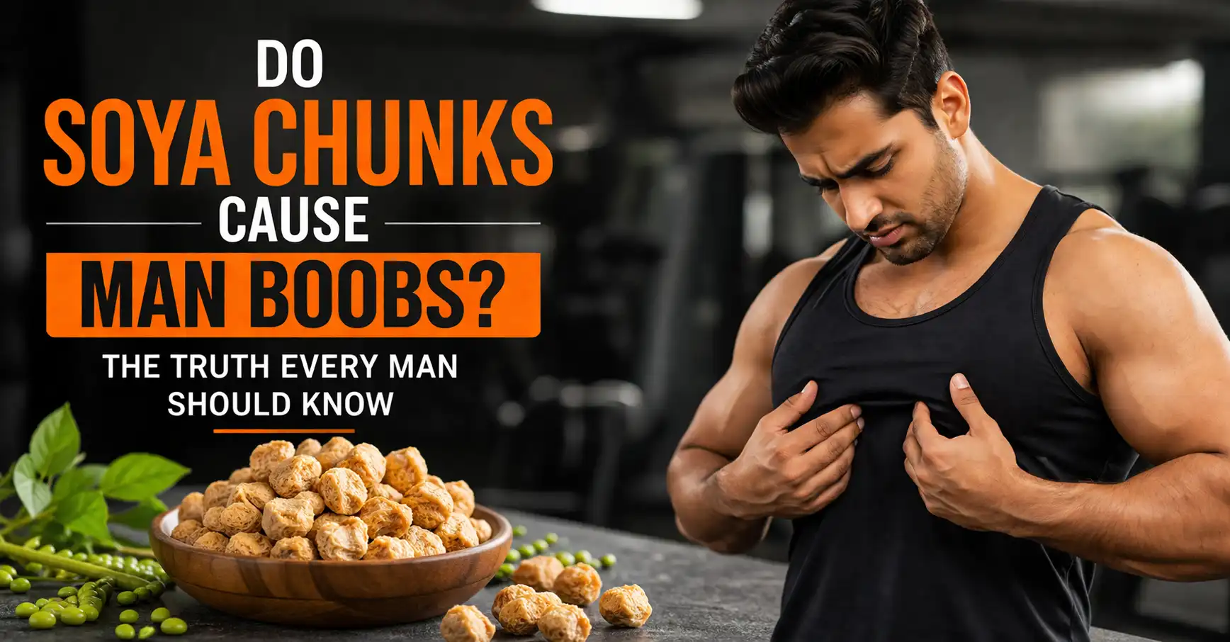 Do soya chunks cause man boobs myth explained for men